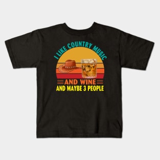 I Like Country Music and Wine and Maybe 3 People Kids T-Shirt